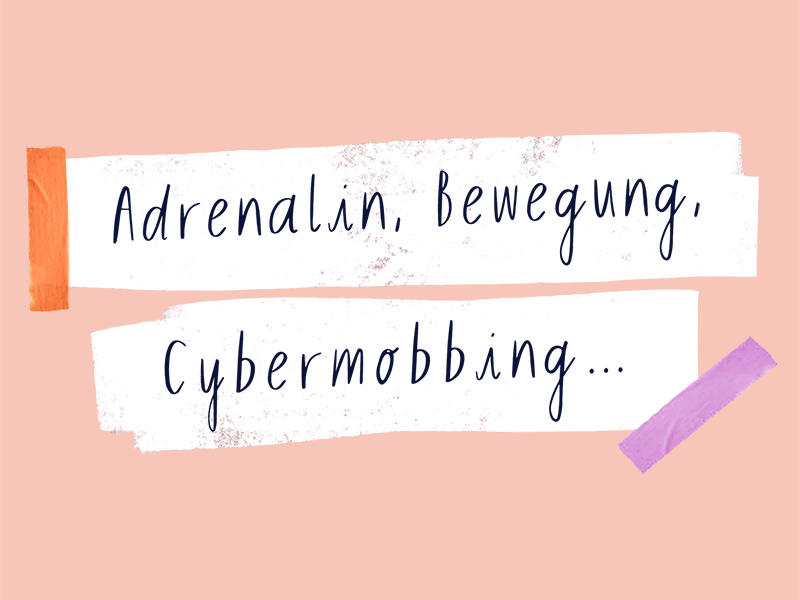 (c) Jugendportal / Adaptiert von der Publikation "Wie geht es dir?" / Illustrationen: Franziska Viviane Zobel Weißer Streifen mit Text "Adrenalin, Bewegung, Cybermobbing..." darauf