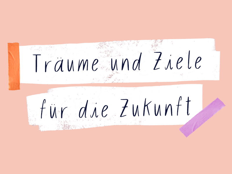 (c) Jugendportal / Adaptiert von der Publikation "Wie geht es dir?" / Illustrationen: Franziska Viviane Zobel Weißer Streifen mit Text "Träume und Ziele für die Zukunft" darauf